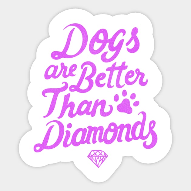 Dogs Are Better Than Diamonds - Pink Sticker by veerkun